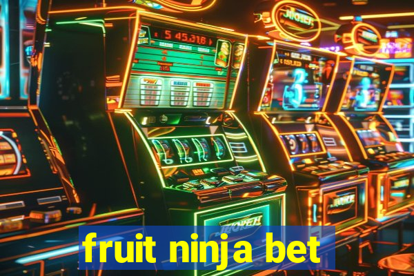 fruit ninja bet